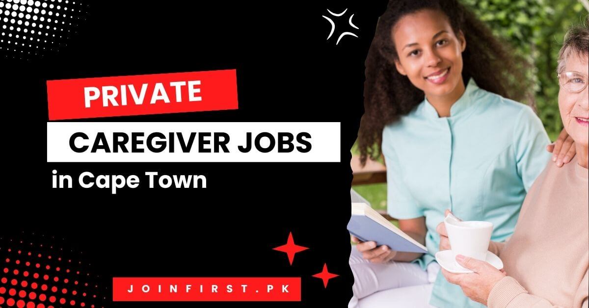 Private Caregiver Jobs in Cape Town 2024 Apply Now