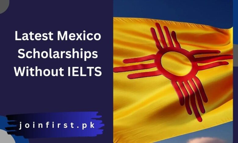 Latest Mexico Scholarships Without IELTS