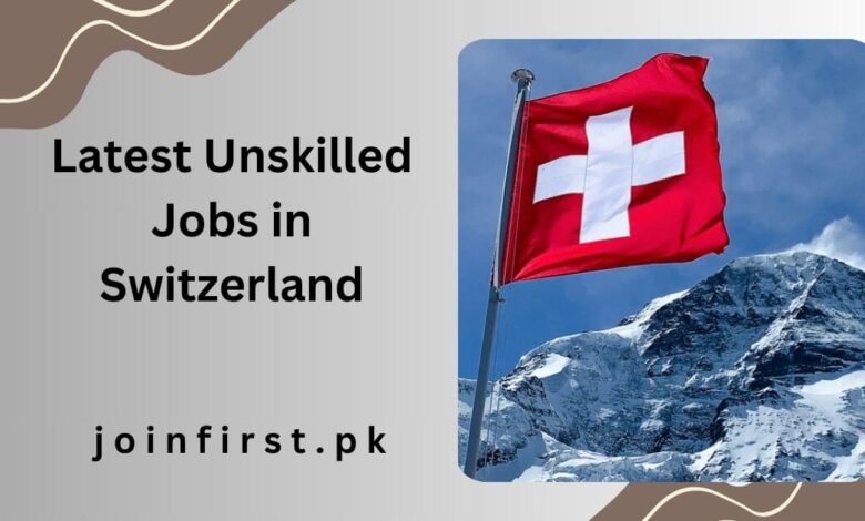 Latest Unskilled Jobs in Switzerland