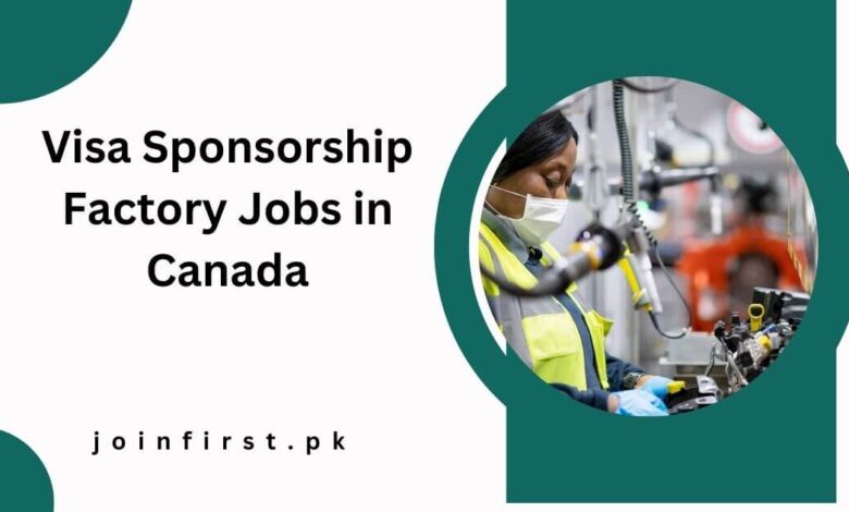 Visa Sponsorship Factory Jobs in Canada