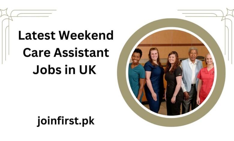 Latest Weekend Care Assistant Jobs in UK