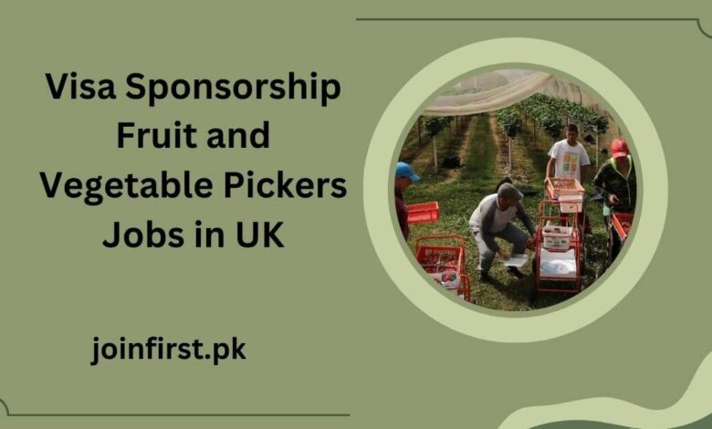 Visa Sponsorship Fruit and Vegetable Pickers Jobs in UK