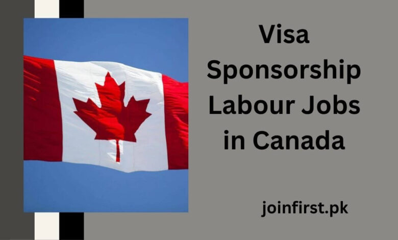 Visa Sponsorship Labour Jobs in Canada