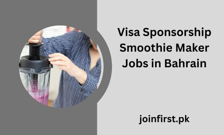 Visa Sponsorship Smoothie Maker Jobs in Bahrain