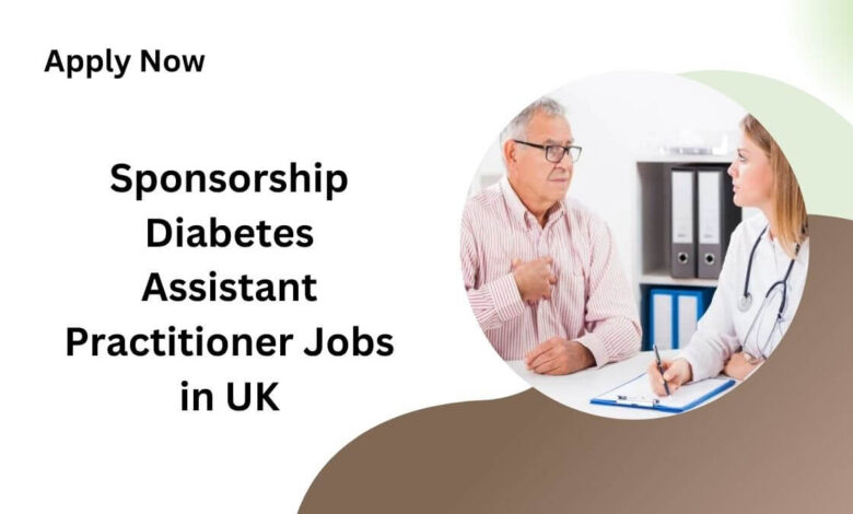Sponsorship Diabetes Assistant Practitioner Jobs in UK