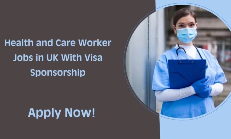 Health and Care Worker Jobs in UK With Visa Sponsorship