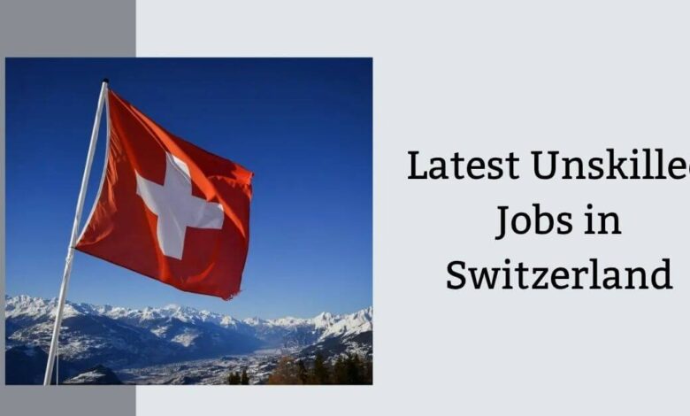 Latest Unskilled Jobs in Switzerland
