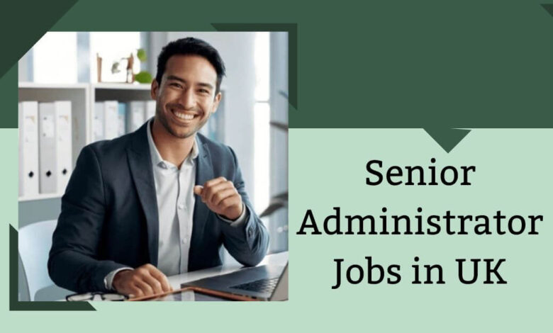 Senior Administrator Jobs in UK