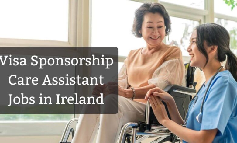 Visa Sponsorship Care Assistant Jobs in Ireland
