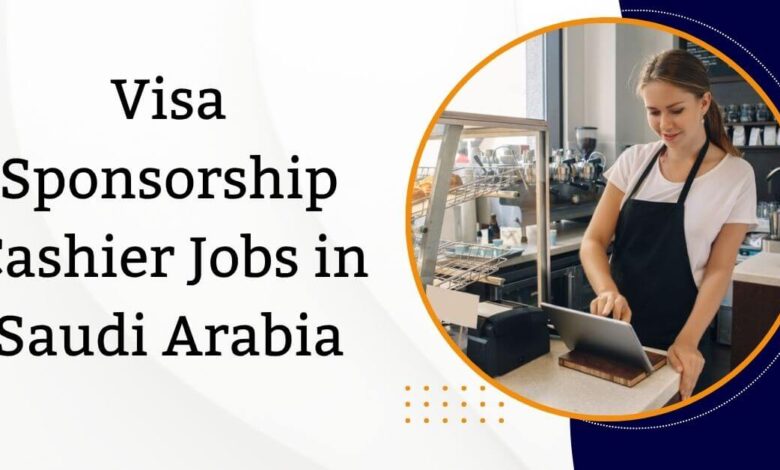 Visa Sponsorship Cashier Jobs in Saudi Arabia