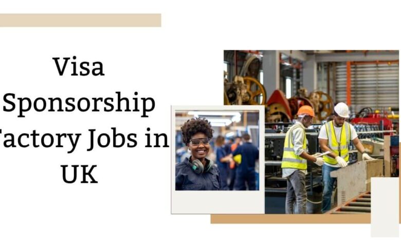 Visa Sponsorship Factory Jobs in UK