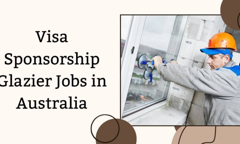Visa Sponsorship Glazier Jobs in Australia
