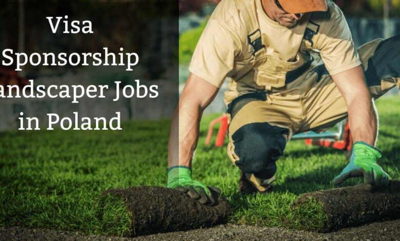 Visa Sponsorship Landscaper Jobs in Poland