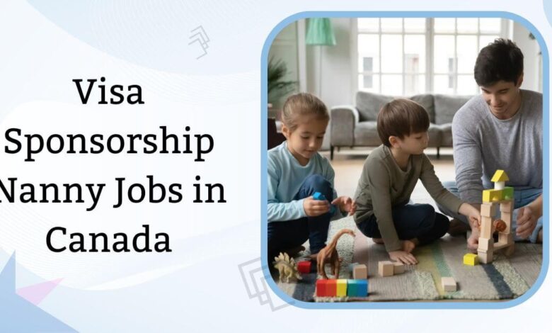 Visa Sponsorship Nanny Jobs in Canada