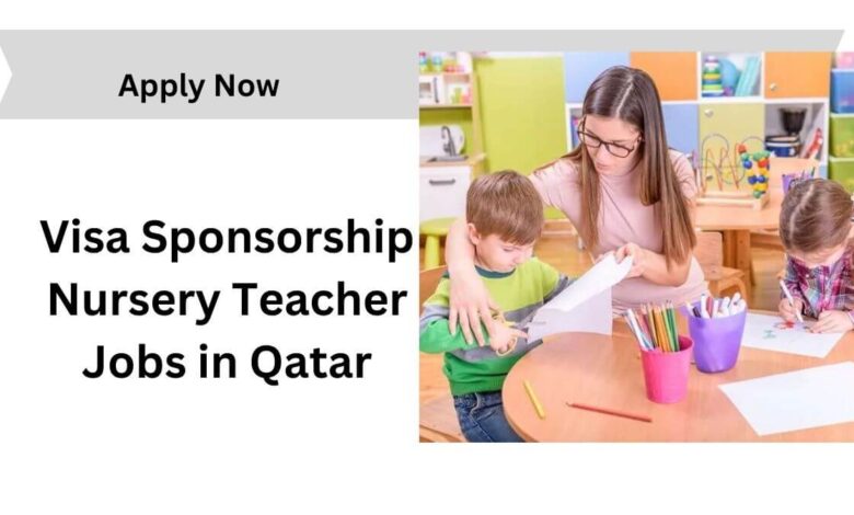 Visa Sponsorship Nursery Teacher Jobs in Qatar