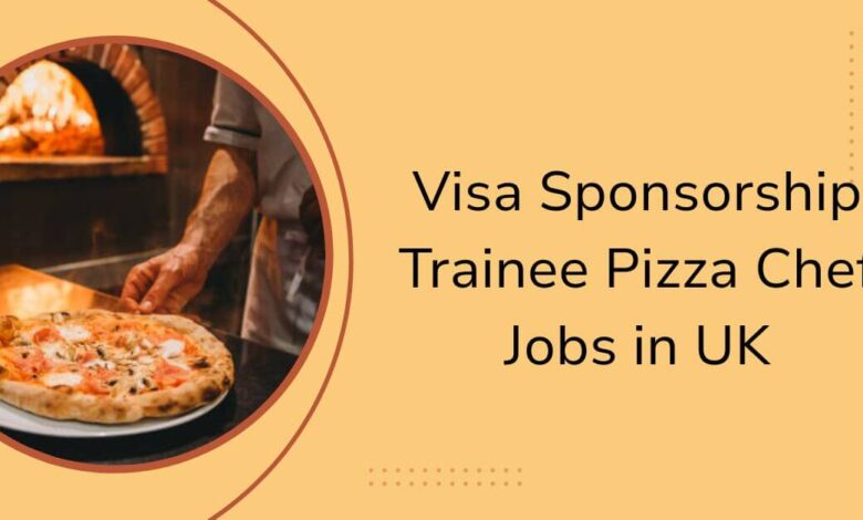 Visa Sponsorship Trainee Pizza Chef Jobs in UK