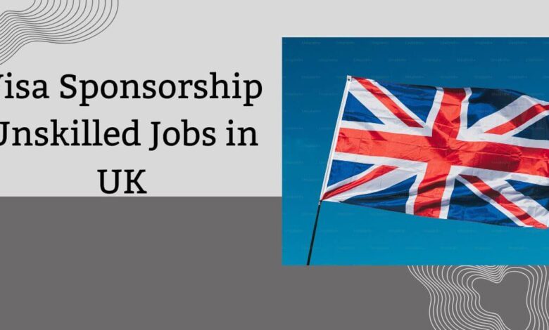 Visa Sponsorship Unskilled Jobs in UK