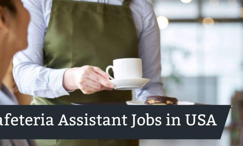 Cafeteria Assistant Jobs in USA
