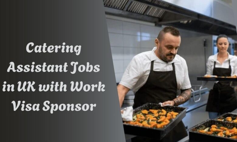 Catering Assistant Jobs in UK with Work Visa Sponsor