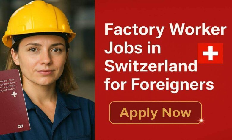 Factory Worker Jobs in Switzerland for Foreigners