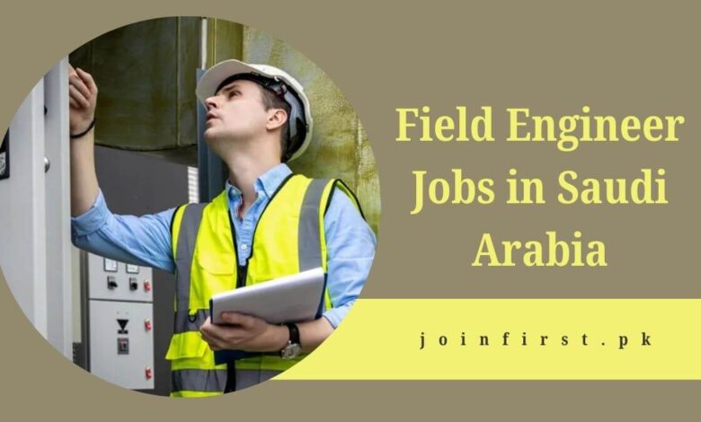 Field Engineer Jobs in Saudi Arabia