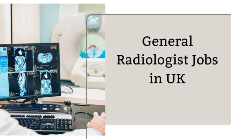 General Radiologist Jobs in UK