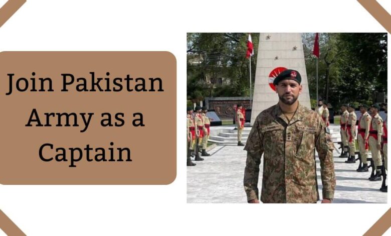 Join Pakistan Army as a Captain
