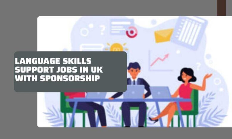Language Skills Support Jobs In UK With Sponsorship