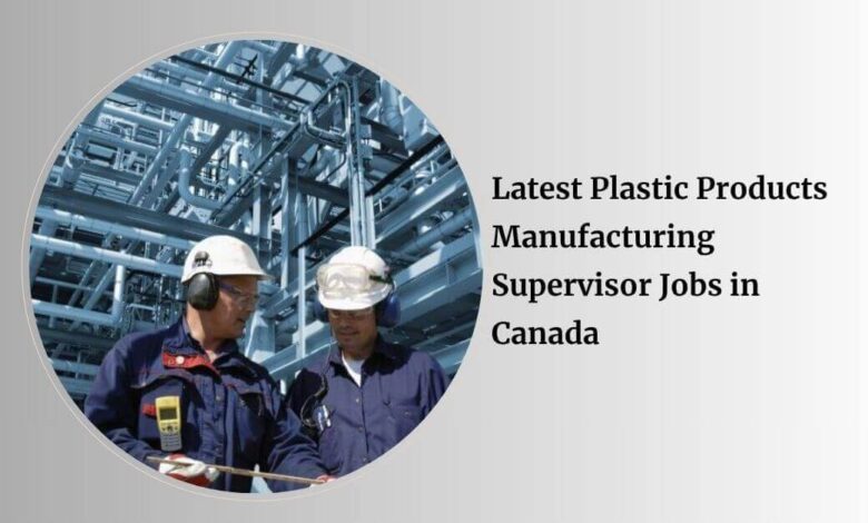 Latest Plastic Products Manufacturing Supervisor Jobs in Canada