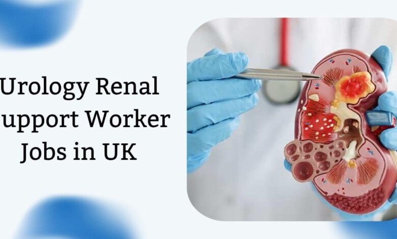 Urology Renal Support Worker Jobs in UK