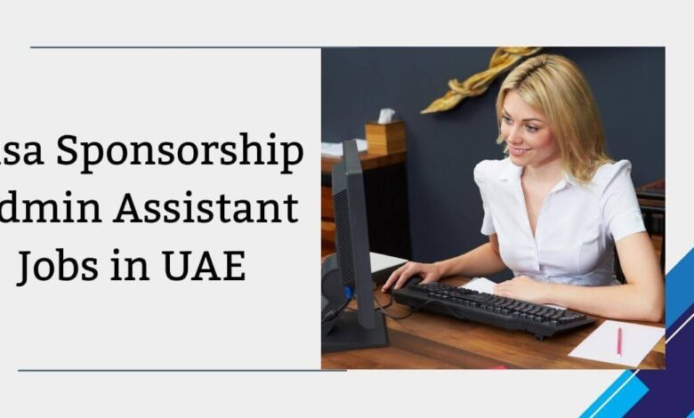 Visa Sponsorship Admin Assistant Jobs in UAE