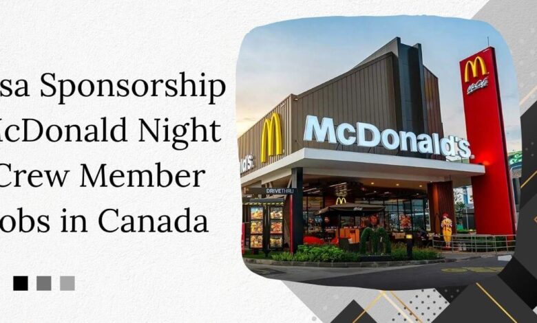 Visa Sponsorship McDonald Night Crew Member Jobs in Canada