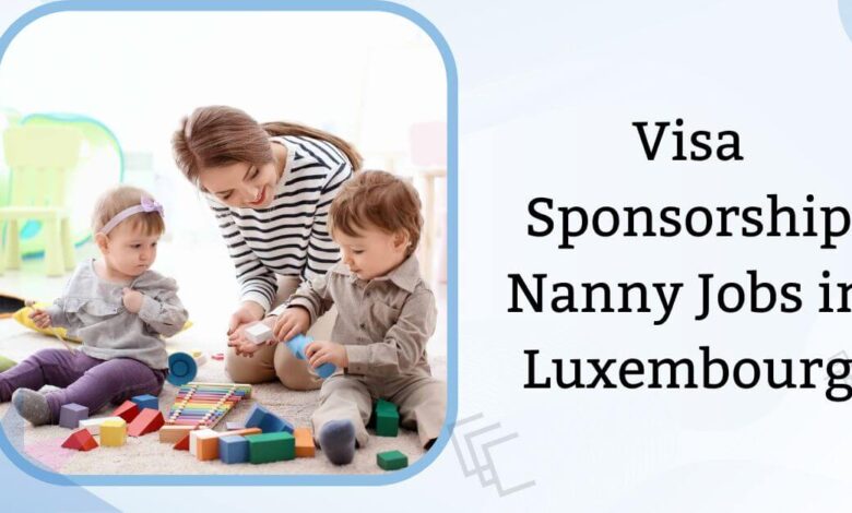 Visa Sponsorship Nanny Jobs in Luxembourg