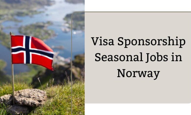 Visa Sponsorship Seasonal Jobs in Norway
