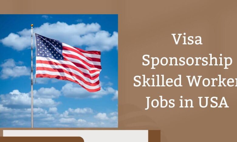 Visa Sponsorship Skilled Worker Jobs in USA