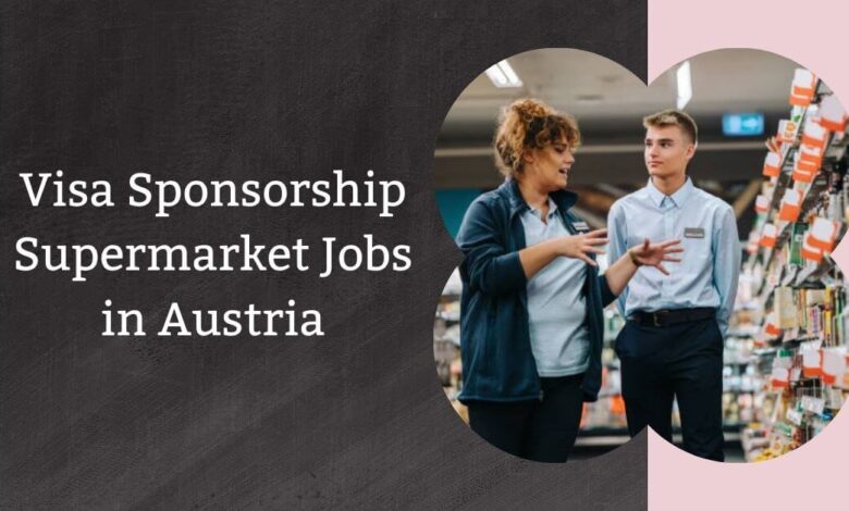 Visa Sponsorship Supermarket Jobs in Austria