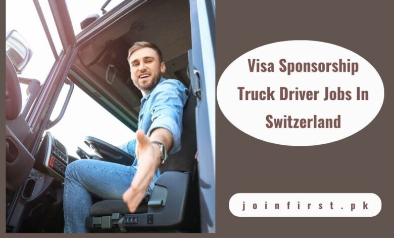 Visa Sponsorship Truck Driver Jobs In Switzerland