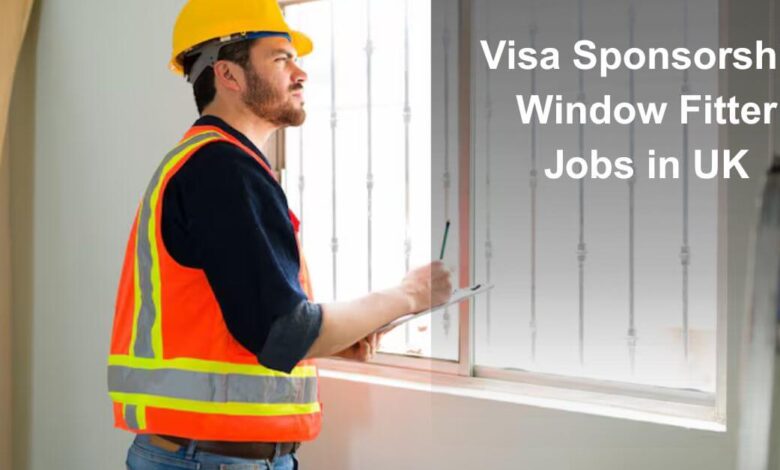 Visa Sponsorship Window Fitter Jobs in UK