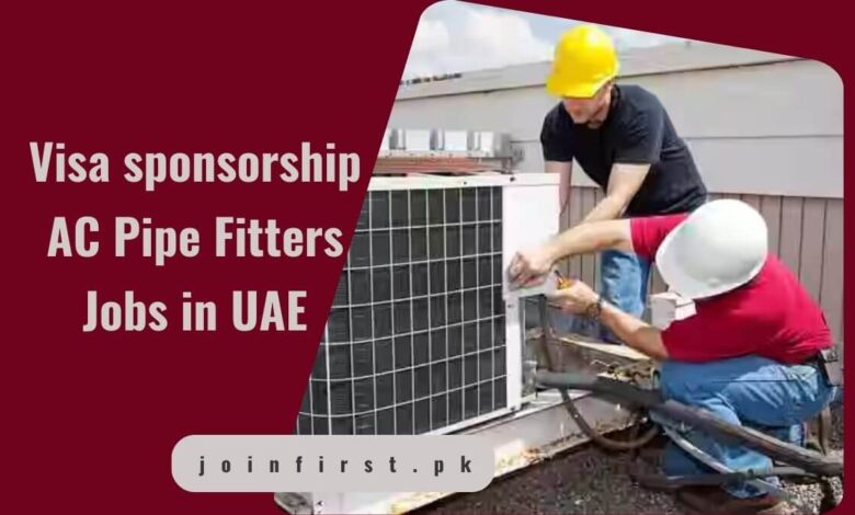 Visa sponsorship AC Pipe Fitters Jobs in UAE