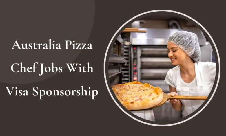 Australia Pizza Chef Jobs With Visa Sponsorship