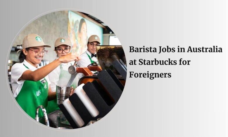 Barista Jobs in Australia at Starbucks for Foreigners