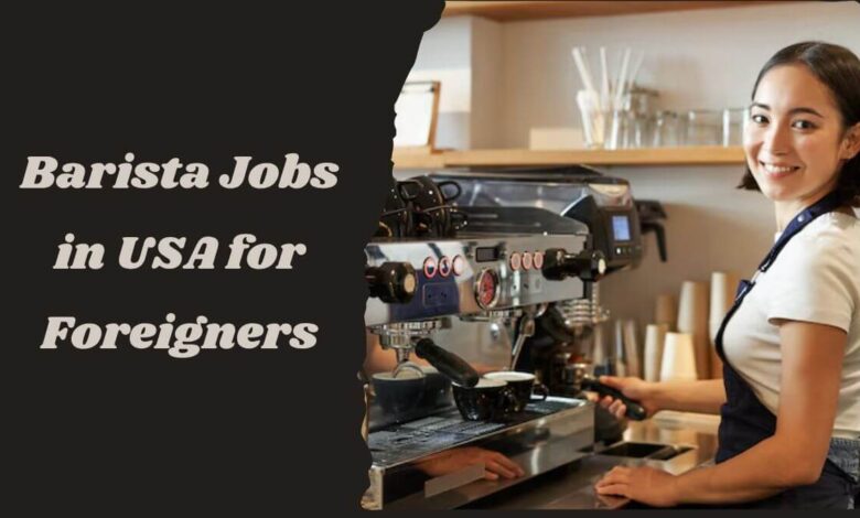 Barista Jobs in USA for Foreigners