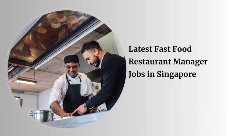 Latest Fast Food Restaurant Manager Jobs in Singapore