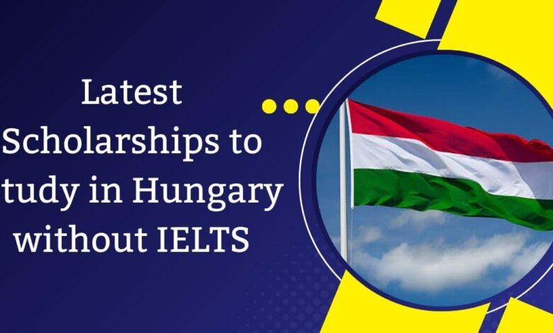 Latest Scholarships to Study in Hungary without IELTS