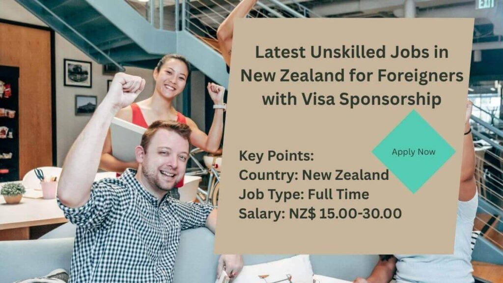 Latest Unskilled Jobs in New Zealand for Foreigners with Visa Sponsorship