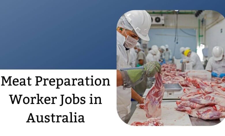 Meat Preparation Worker Jobs in Australia
