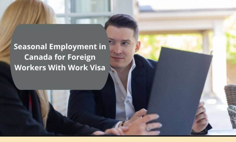 Seasonal Employment in Canada for Foreign Workers With Work Visa