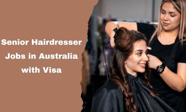 Senior Hairdresser Jobs in Australia with Visa