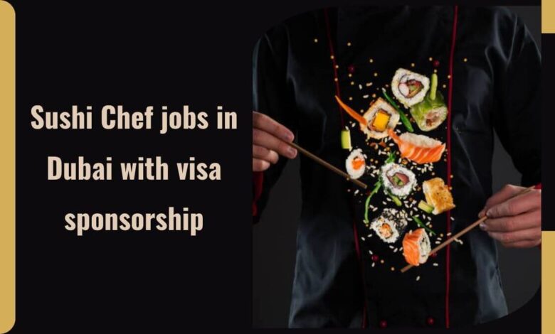 Sushi Chef jobs in Dubai with visa sponsorship