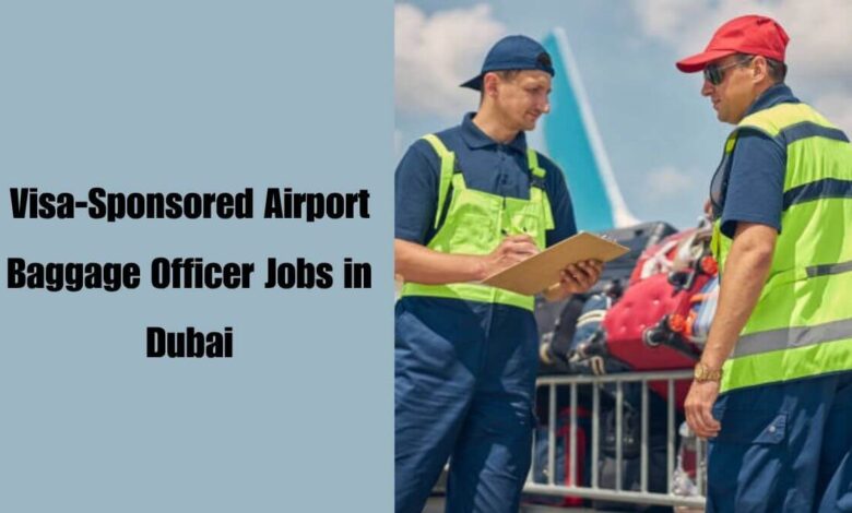 Visa-Sponsored Airport Baggage Officer Jobs in Dubai